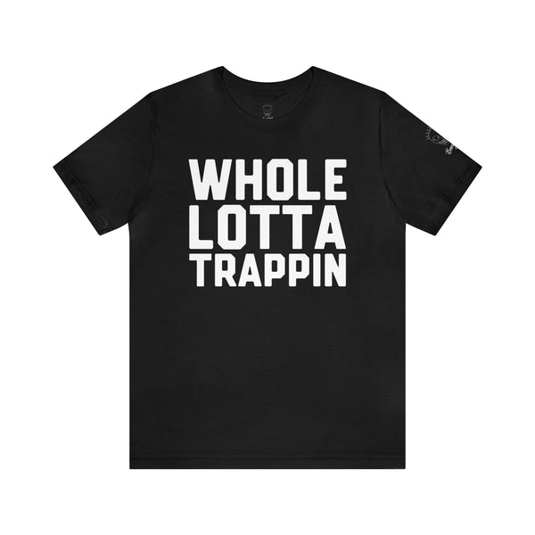 Whole Lotta Trappin T-Shirt